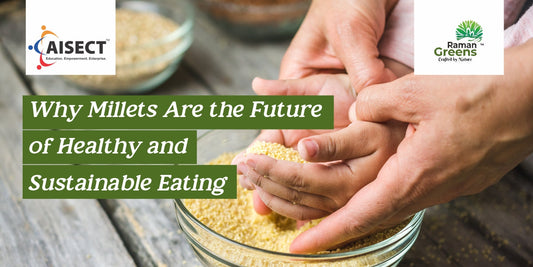 Why Millets Are the Future of Healthy and Sustainable Eating