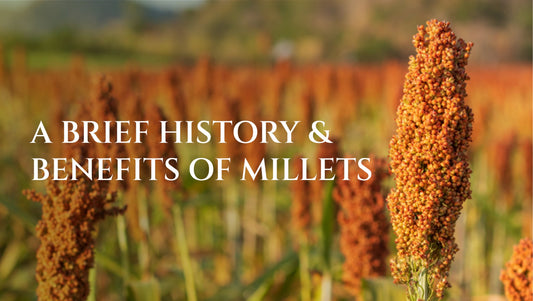 A Brief History & Benefits of Millets
