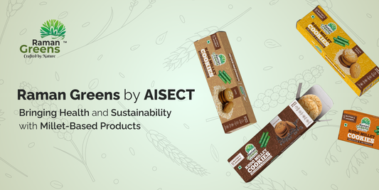 Raman Greens by AISECT: Bringing Health and Sustainability with Millet-Based Products