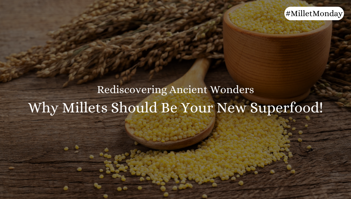 Why Millets Should Be Your New Superfood!